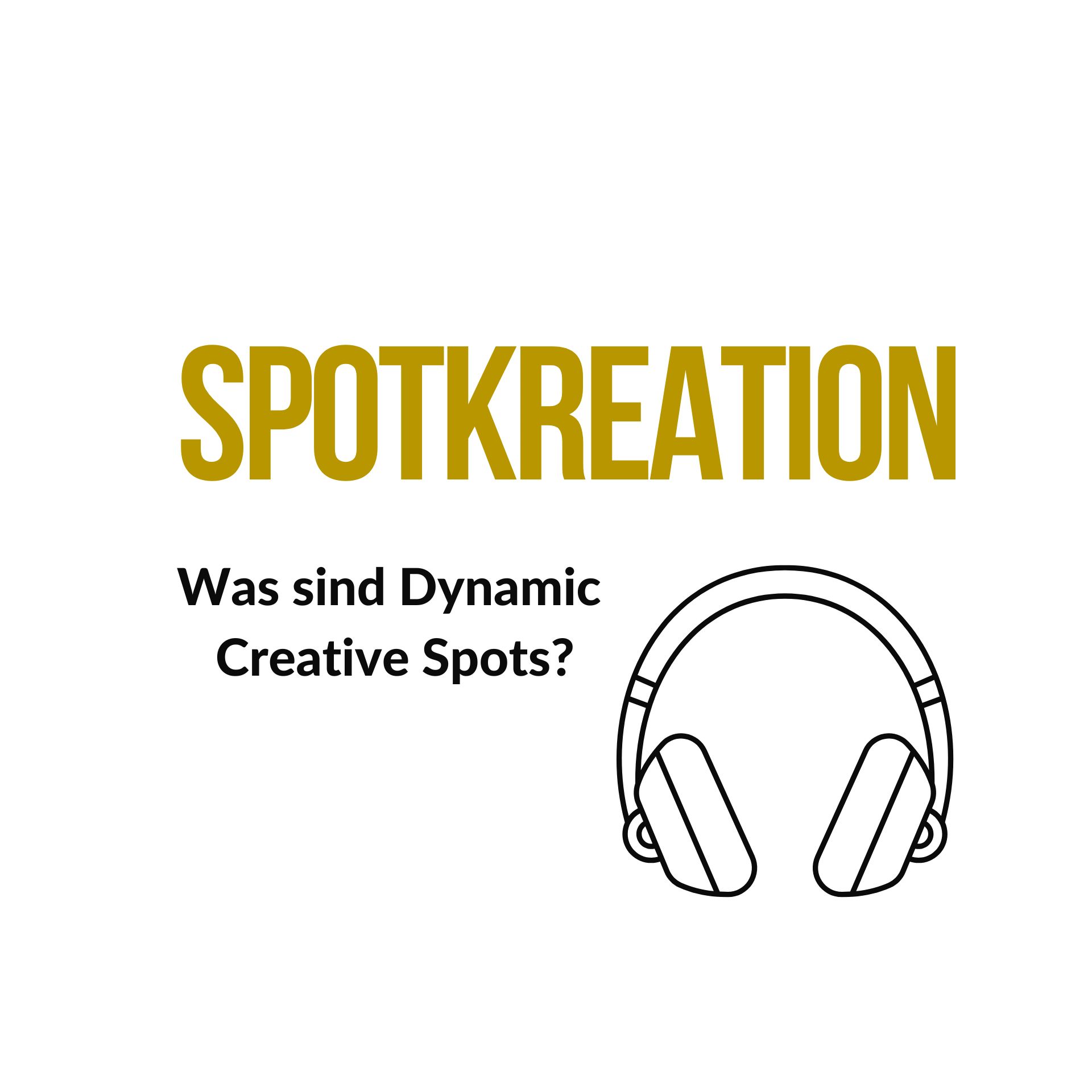 Spotkreation Was sind Dynamic Creative Spots